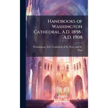 Handbooks of Washington Cathedral, A.D. 1898-A.D. 1908