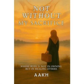 Not Without My Sacrifice