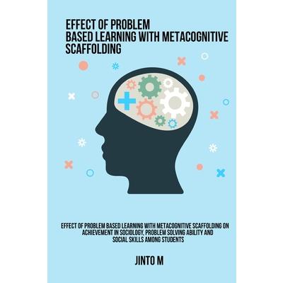 Effect of problem based learning with metacognitive scaffolding on achievement in sociology, problem solving ability and social skills among students