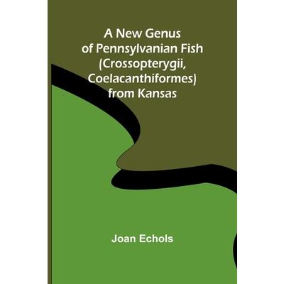A New Genus of Pennsylvanian Fish (Crossopterygii, Coelacanthiformes) from Kansas