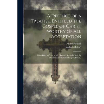 A Defence of a Treatise, Entitled the Gospel of Christ Worthy of All Acceptation