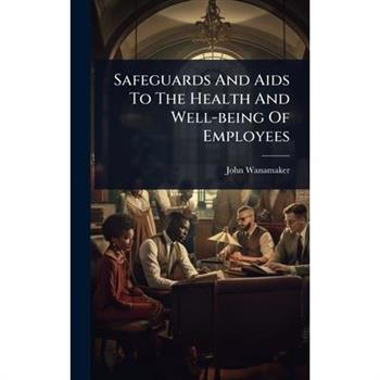 Safeguards And Aids To The Health And Well-being Of Employees