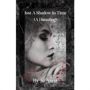 Just A Shadow In Time (A Haunting)