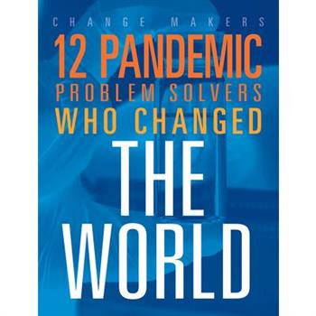 12 Pandemic Problem Solvers Who Changed the World