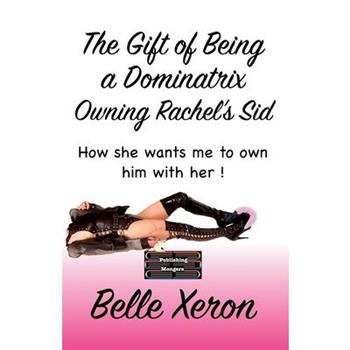 The Gift of Being a Dominatrix - Owning Rachel's Sid