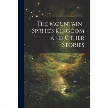 The Mountain-Sprite's Kingdom and Other Stories