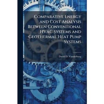 Comparative Energy and Cost Analysis Between Conventional HVAC Systems and Geothermal Heat Pump Systems