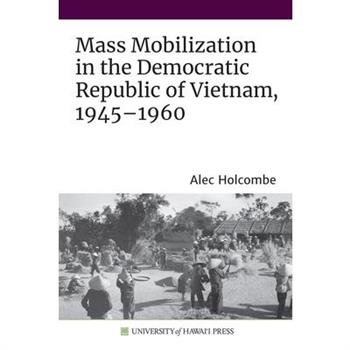 Mass Mobilization in the Democratic Republic of Vietnam, 1945-1960