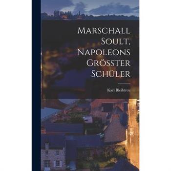 Marschall Soult, Napoleons Gr繹sster Sch羹ler