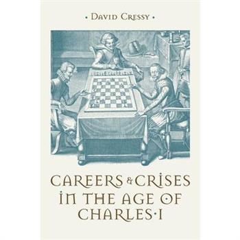 Careers and Crises in the Age of Charles I