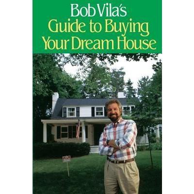 Bob Villa’s Guide to Buying Your Dream House