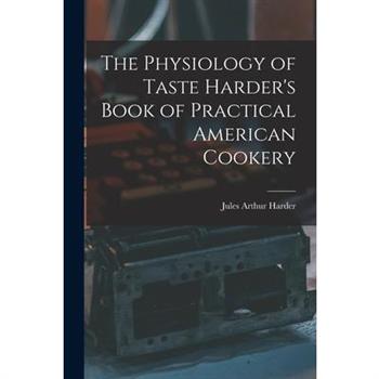 The Physiology of Taste Harder's Book of Practical American Cookery