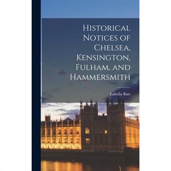 Historical Notices of Chelsea, Kensington, Fulham, and Hammersmith
