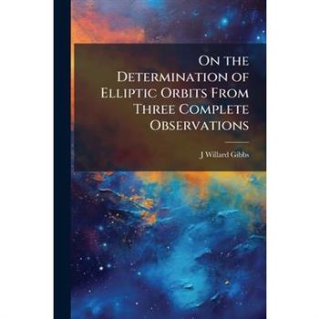 On the Determination of Elliptic Orbits From Three Complete Observations