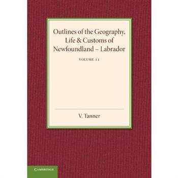 Outlines of the Geography, Life and Customs of Newfoundland-Labrador: Volume 2