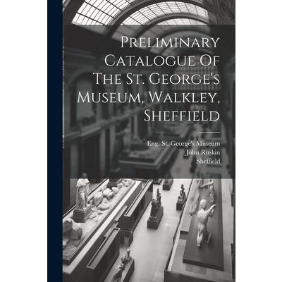 Preliminary Catalogue Of The St. George's Museum, Walkley, Sheffield