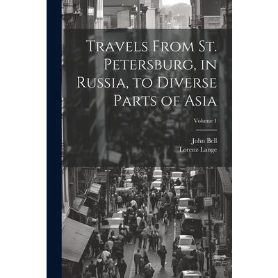 Travels From St. Petersburg, in Russia, to Diverse Parts of Asia; Volume 1