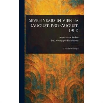 Seven Years in Vienna (August, 1907-August, 1914)