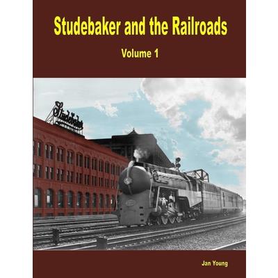 Studebaker and the Railroads - Volume 1