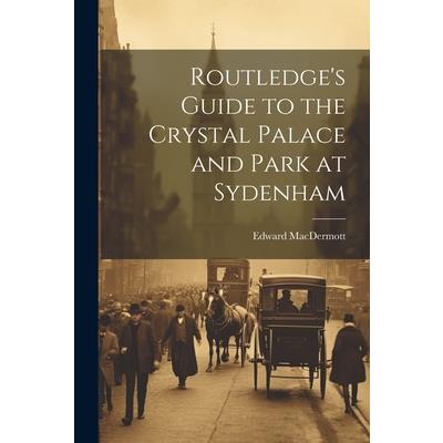 Routledge’s Guide to the Crystal Palace and Park at Sydenham
