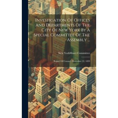 Investigation Of Offices And Departments Of The City Of New York By A Special Committee Of The Assembly ...