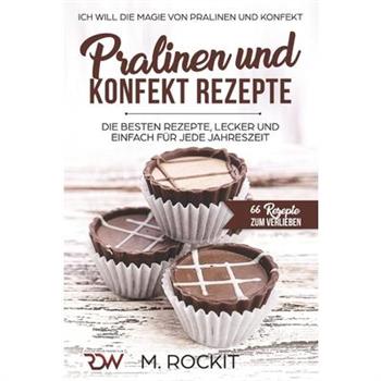 PRALINEN UND KONFEKT REZEPTE. Ich Will - Die Magie von Pralinen und Konfekt.