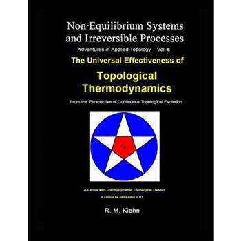 The Universal Effectiveness of Topological Thermodynamics..Vol 6 Non-Equilibrium Systems and Irreversible Processes.