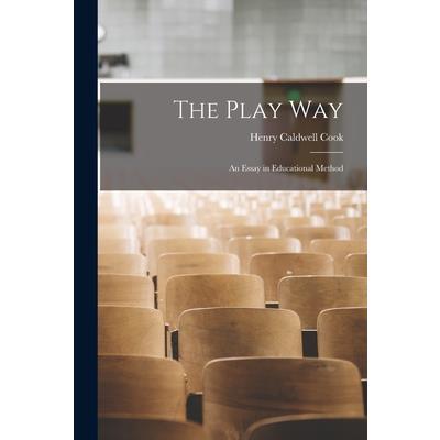 The Play way; an Essay in Educational Method The Play way; an Essay in Educational Method