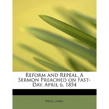 Reform and Repeal, a Sermon Preached on Fast-Day, April 6, 1854