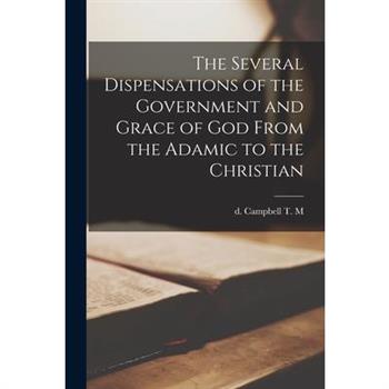 The Several Dispensations of the Government and Grace of God From the Adamic to the Christian