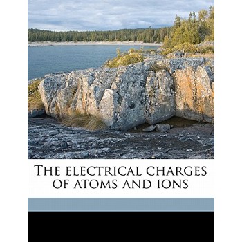 The Electrical Charges of Atoms and Ions