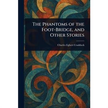 The Phantoms of the Foot-Bridge, and Other Stories