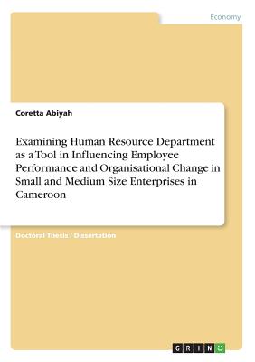Examining Human Resource Department as a Tool in Influencing Employee Performance and Organisational Change in Small and Medium Size Enterprises in Cameroon
