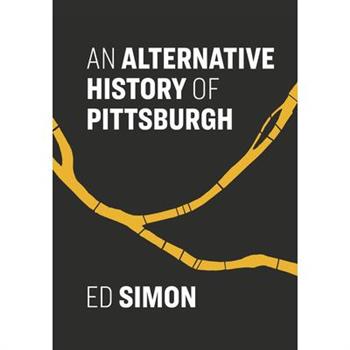 An Alternative History of Pittsburgh
