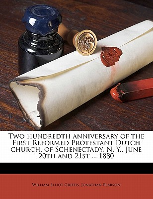 Two Hundredth Anniversary of the First Reformed Protestant Dutch Church, of Schenectady, N. Y., June 20th and 21st ... 1880