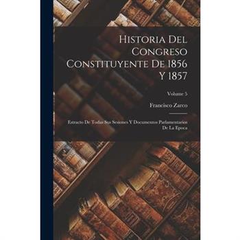 Historia Del Congreso Constituyente De 1856 Y 1857