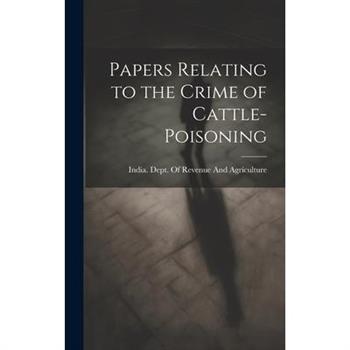 Papers Relating to the Crime of Cattle-Poisoning