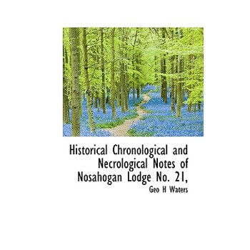 Historical Chronological and Necrological Notes of Nosahogan Lodge No. 21,