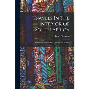 Travels In The Interior Of South Africa