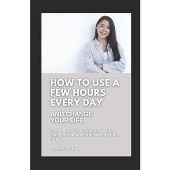 How to Use a Few Hours Every Day and Change Your Life