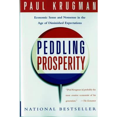 Peddling Prosperity: Economic Sense and Nonsense in an Age of Diminished Expecta