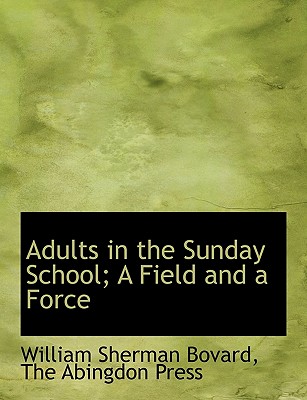 Adults in the Sunday School; A Field and a Force