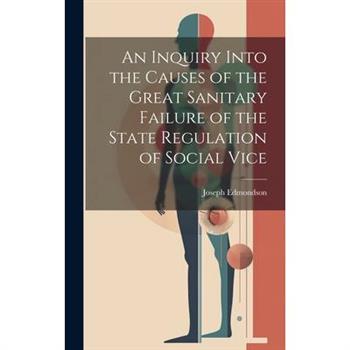 An Inquiry Into the Causes of the Great Sanitary Failure of the State Regulation of Social Vice