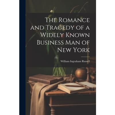 The Romance and Tragedy of a Widely Known Business man of New York