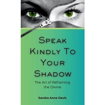 Speak Kindly To Your Shadow