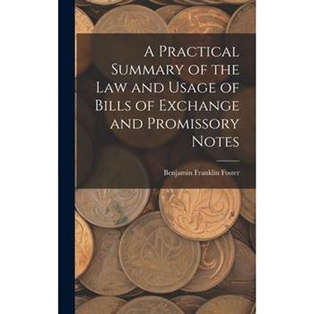 A Practical Summary of the Law and Usage of Bills of Exchange and Promissory Notes
