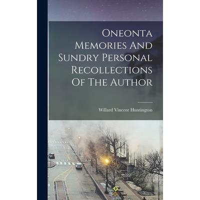 Oneonta Memories And Sundry Personal Recollections Of The Author
