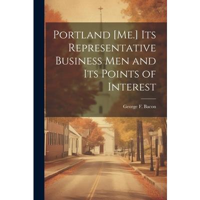 Portland [Me.] its Representative Business men and its Points of Interest