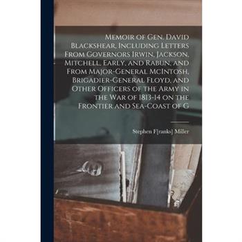 Memoir of Gen. David Blackshear, Including Letters From Governors Irwin, Jackson, Mitchell, Early, and Rabun, and From Major-General McIntosh, Brigadier-General Floyd, and Other Officers of the Army i