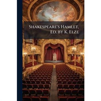 Shakespeare's Hamlet, Ed. by K. Elze